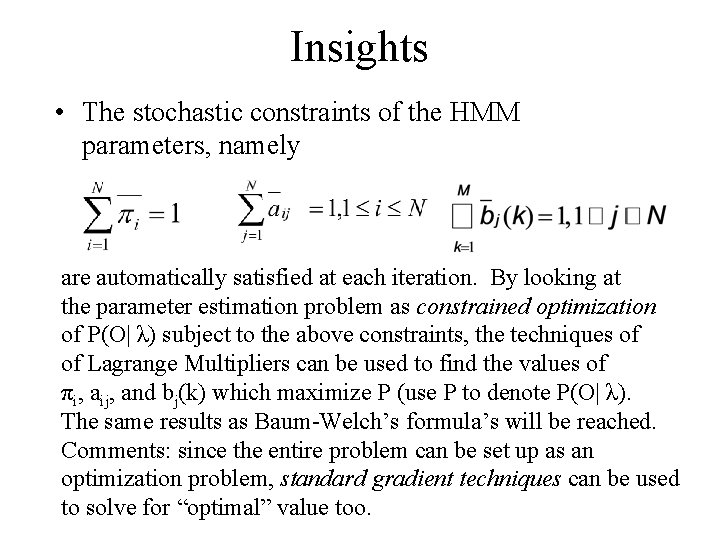 Insights • The stochastic constraints of the HMM parameters, namely are automatically satisfied at
