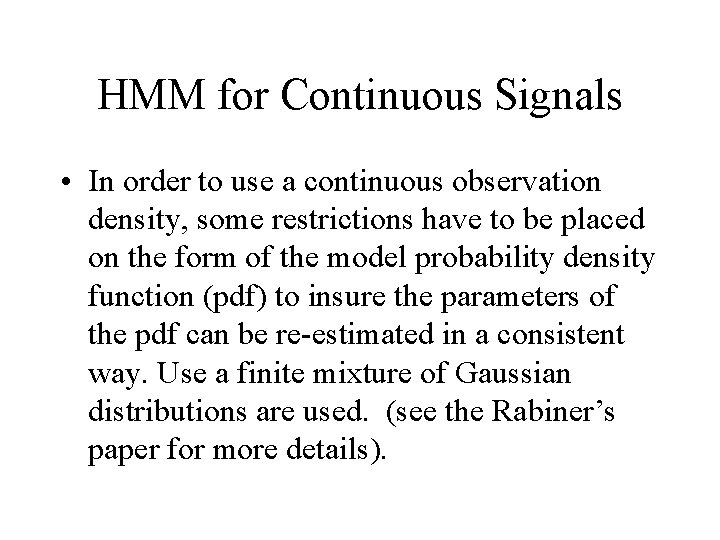 HMM for Continuous Signals • In order to use a continuous observation density, some