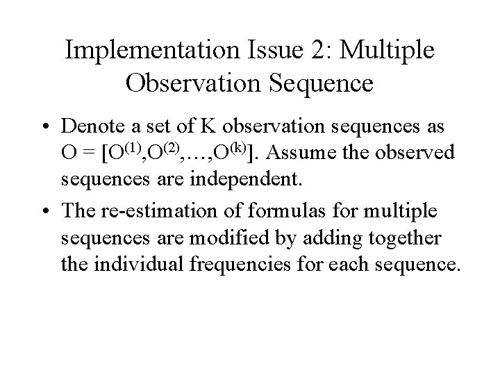 Implementation Issue 2: Multiple Observation Sequence • Denote a set of K observation sequences