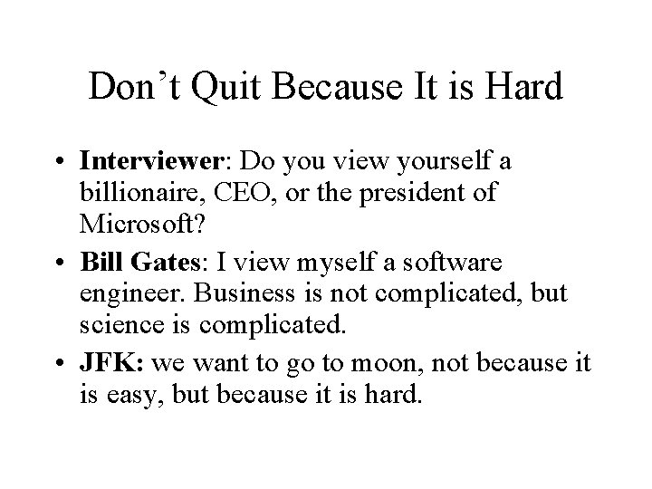 Don’t Quit Because It is Hard • Interviewer: Do you view yourself a billionaire,