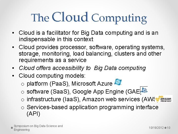 The Cloud Computing • Cloud is a facilitator for Big Data computing and is