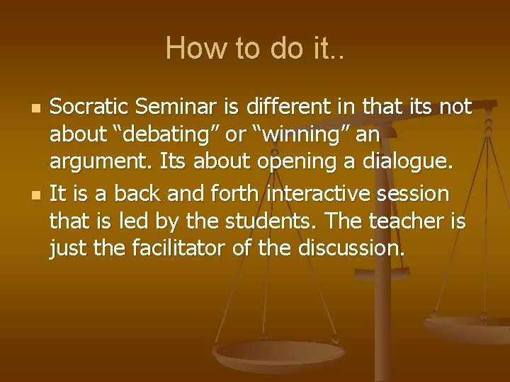 How to do it. . n n Socratic Seminar is different in that its