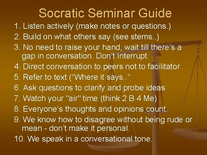 Socratic Seminar Guide 1. Listen actively (make notes or questions. ) 2. Build on