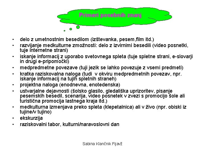 Primeri posebnih znanj • • • delo z umetnostnim besedilom (izštevanka, pesem, film itd.