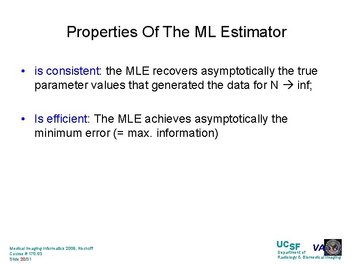 Properties Of The ML Estimator • is consistent: the MLE recovers asymptotically the true