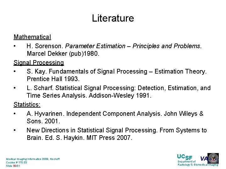 Literature Mathematical • H. Sorenson. Parameter Estimation – Principles and Problems. Marcel Dekker (pub)1980.