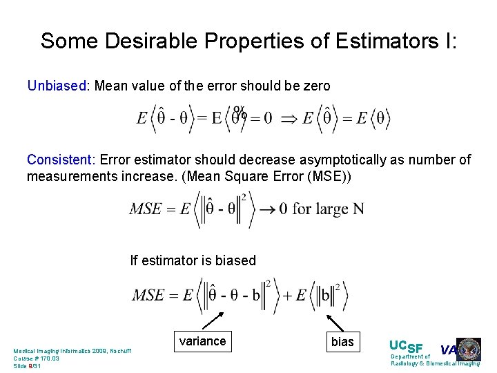 Some Desirable Properties of Estimators I: Unbiased: Mean value of the error should be