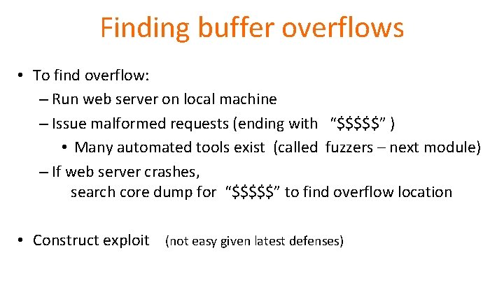 Finding buffer overflows • To find overflow: – Run web server on local machine