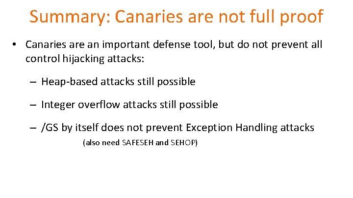 Summary: Canaries are not full proof • Canaries are an important defense tool, but