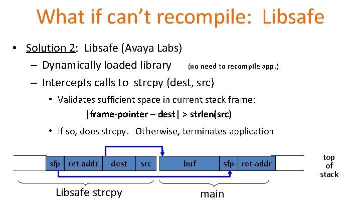 What if can’t recompile: Libsafe • Solution 2: Libsafe (Avaya Labs) – Dynamically loaded