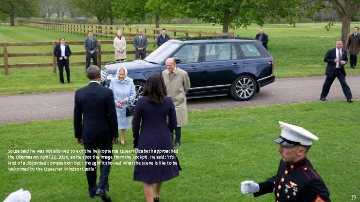 Souza said he was not allowed to exit the helicopter as Queen Elizabeth approached