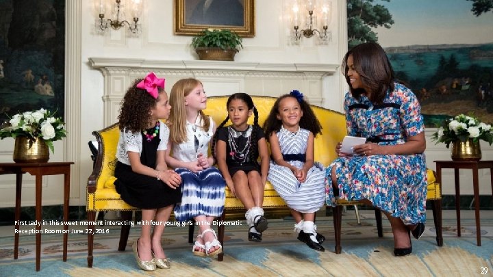 First Lady in this sweet moment interacting with four young girls in the Diplomatic