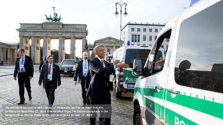 The president decided to walk instead of motorcade back to his hotel in Berlin,