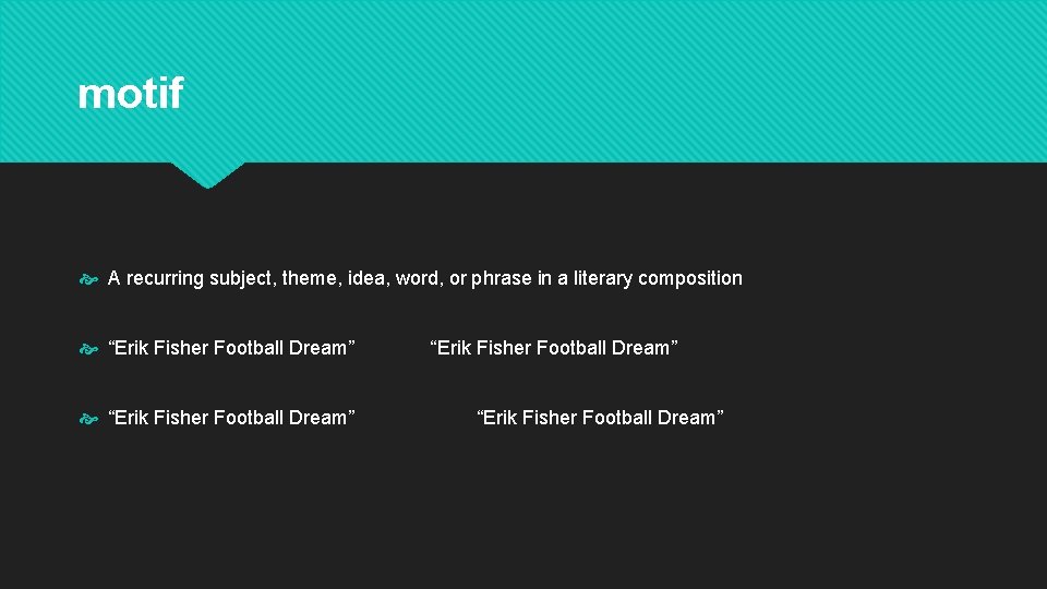 motif A recurring subject, theme, idea, word, or phrase in a literary composition “Erik