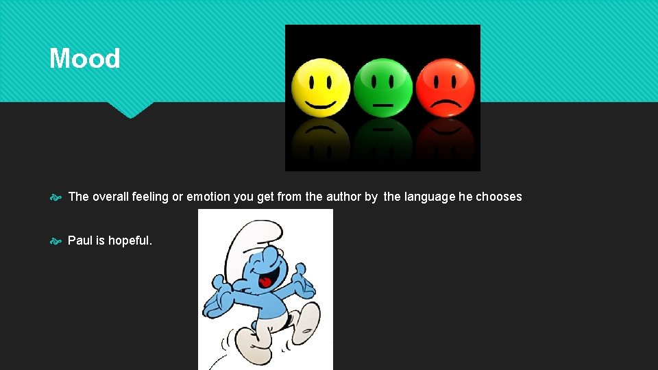 Mood The overall feeling or emotion you get from the author by the language