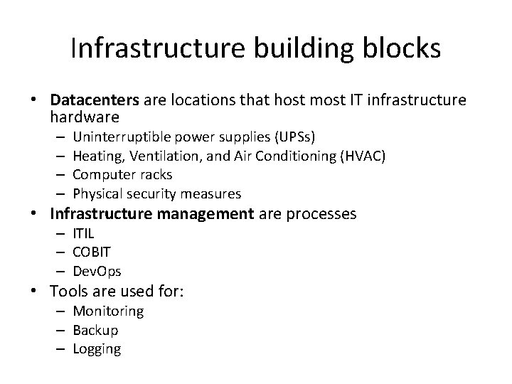Infrastructure building blocks • Datacenters are locations that host most IT infrastructure hardware –
