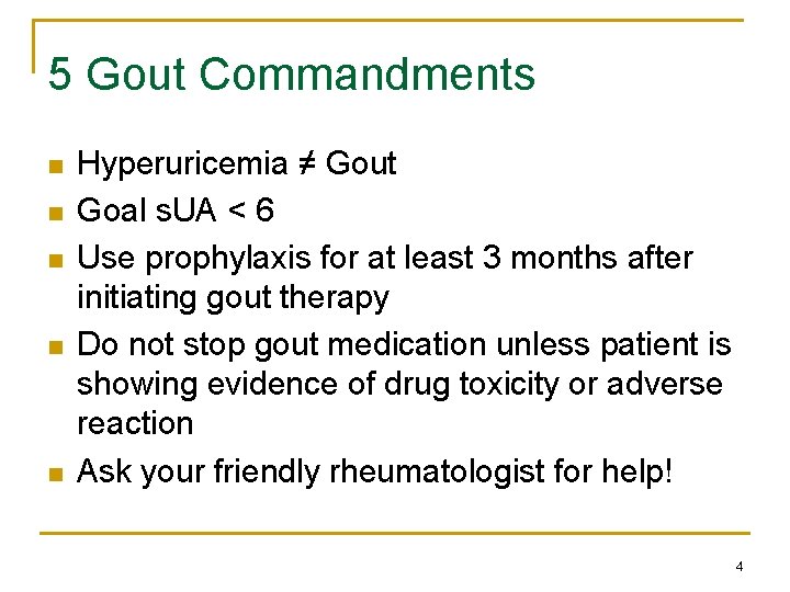 5 Gout Commandments n n n Hyperuricemia ≠ Gout Goal s. UA < 6