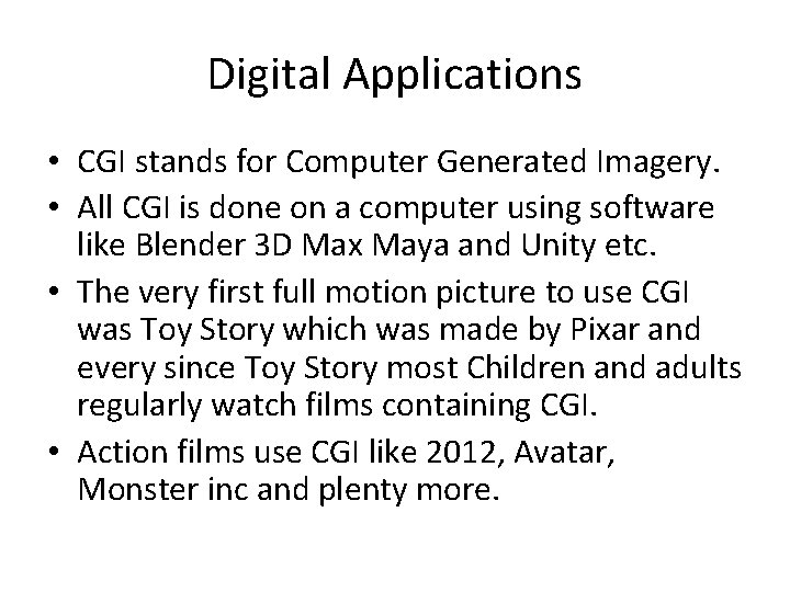 Digital Applications • CGI stands for Computer Generated Imagery. • All CGI is done