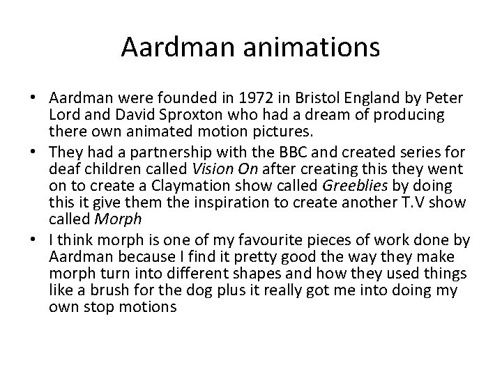 Aardman animations • Aardman were founded in 1972 in Bristol England by Peter Lord