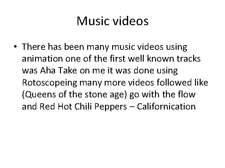 Music videos • There has been many music videos using animation one of the