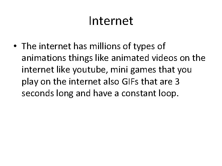 Internet • The internet has millions of types of animations things like animated videos