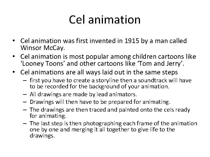 Cel animation • Cel animation was first invented in 1915 by a man called