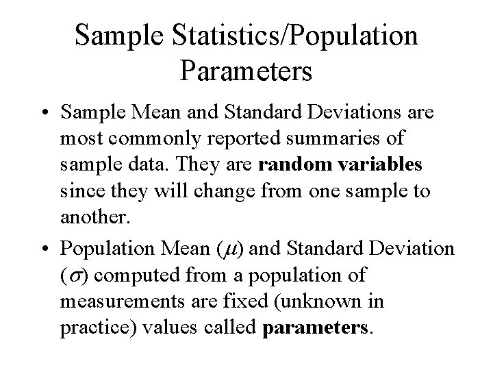 Sample Statistics/Population Parameters • Sample Mean and Standard Deviations are most commonly reported summaries