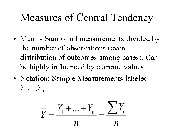 Measures of Central Tendency • Mean - Sum of all measurements divided by the