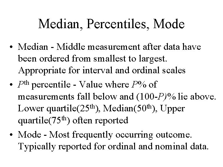 Median, Percentiles, Mode • Median - Middle measurement after data have been ordered from