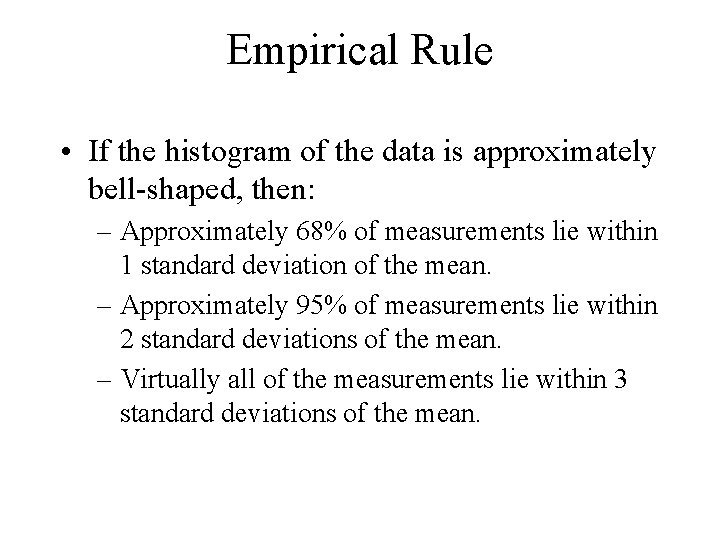 Empirical Rule • If the histogram of the data is approximately bell-shaped, then: –