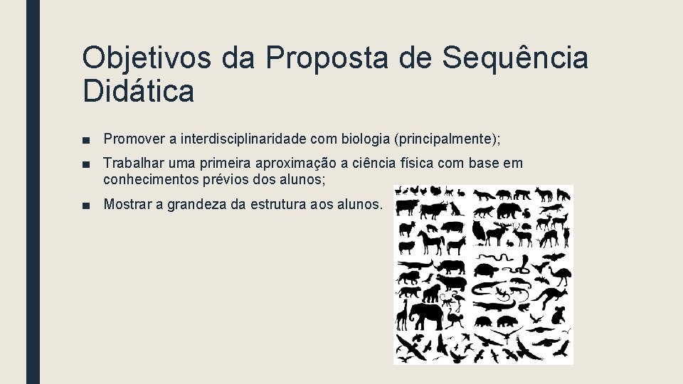 Objetivos da Proposta de Sequência Didática ■ Promover a interdisciplinaridade com biologia (principalmente); ■