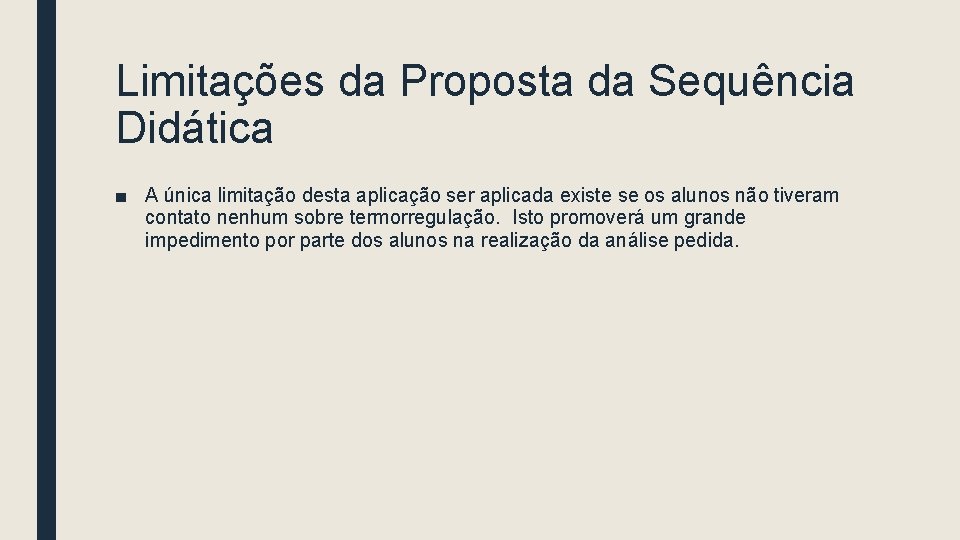 Limitações da Proposta da Sequência Didática ■ A única limitação desta aplicação ser aplicada