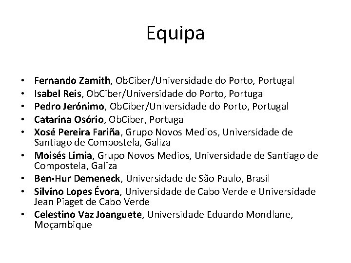 Equipa • • • Fernando Zamith, Ob. Ciber/Universidade do Porto, Portugal Isabel Reis, Ob.