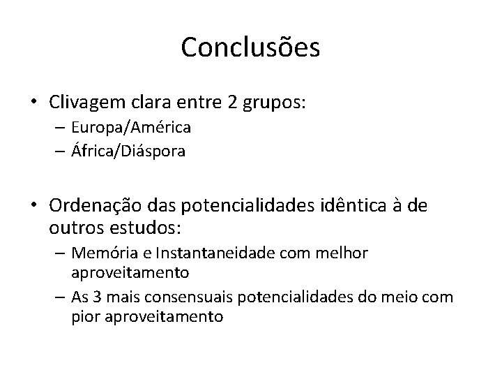 Conclusões • Clivagem clara entre 2 grupos: – Europa/América – África/Diáspora • Ordenação das