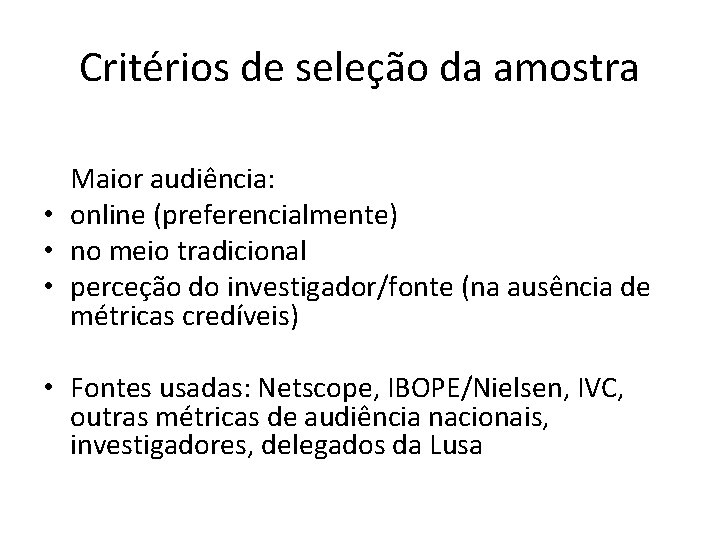 Critérios de seleção da amostra Maior audiência: • online (preferencialmente) • no meio tradicional