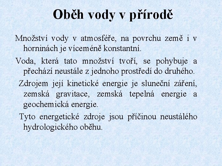 Oběh vody v přírodě Množství vody v atmosféře, na povrchu země i v horninách