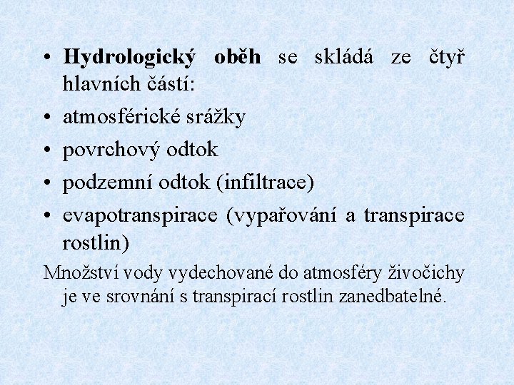  • Hydrologický oběh se skládá ze čtyř hlavních částí: • atmosférické srážky •