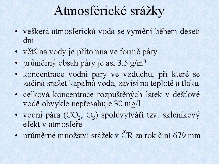 Atmosférické srážky • veškerá atmosférická voda se vymění během deseti dní • většina vody