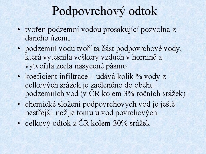 Podpovrchový odtok • tvořen podzemní vodou prosakující pozvolna z daného území • podzemní vodu