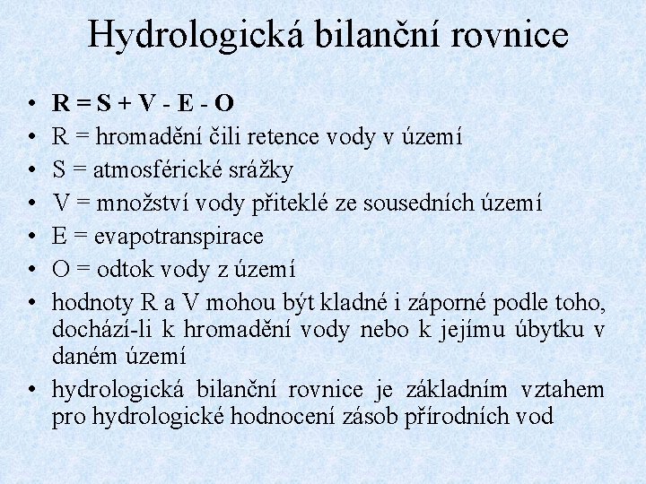 Hydrologická bilanční rovnice • • R=S+V-E-O R = hromadění čili retence vody v území