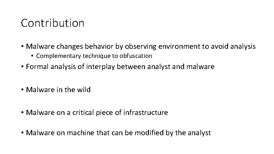 Contribution • Malware changes behavior by observing environment to avoid analysis • Complementary technique