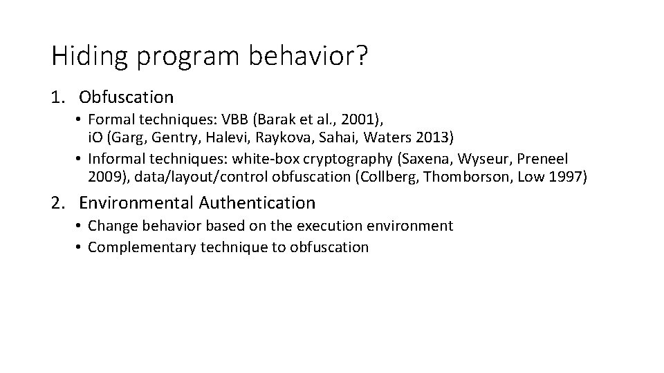 Hiding program behavior? 1. Obfuscation • Formal techniques: VBB (Barak et al. , 2001),