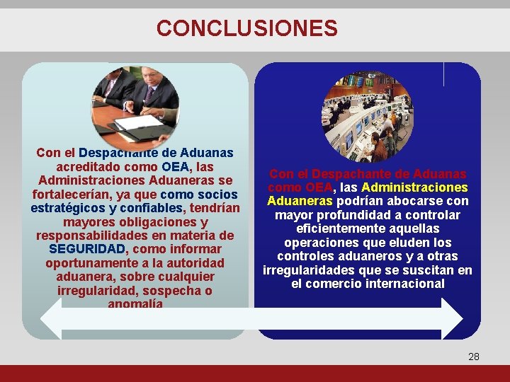 CONCLUSIONES Con el Despachante de Aduanas acreditado como OEA, las Administraciones Aduaneras se fortalecerían,