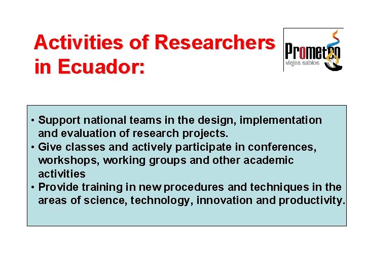 Activities of Researchers in Ecuador: • Support national teams in the design, implementation and