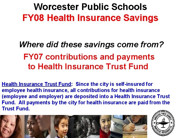 Worcester Public Schools FY 08 Health Insurance Savings Where did these savings come from?