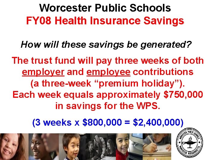 Worcester Public Schools FY 08 Health Insurance Savings How will these savings be generated?