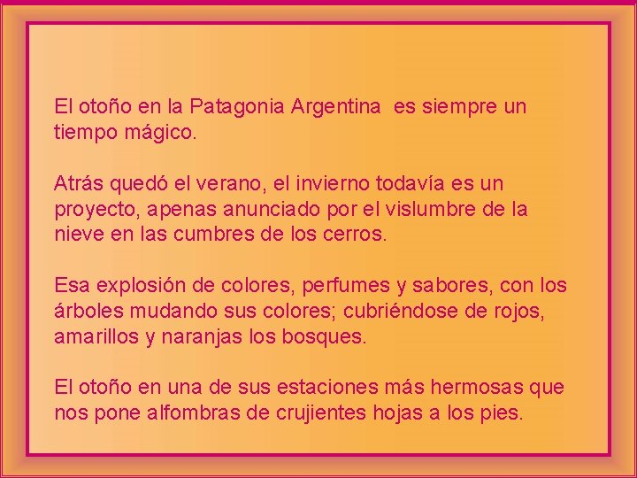 El otoño en la Patagonia Argentina es siempre un tiempo mágico. Atrás quedó el