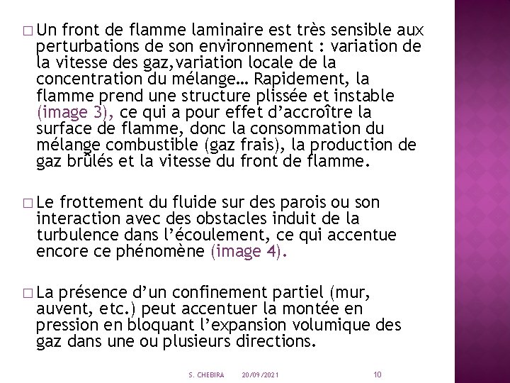 � Un front de flamme laminaire est très sensible aux perturbations de son environnement