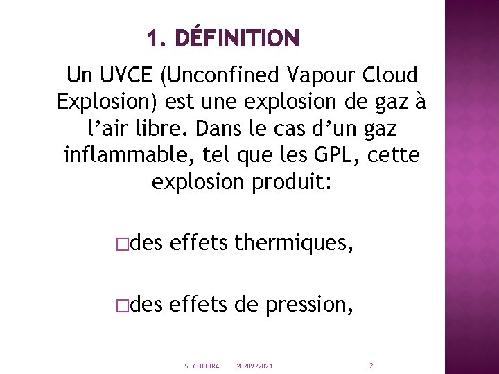 1. DÉFINITION Un UVCE (Unconfined Vapour Cloud Explosion) est une explosion de gaz à