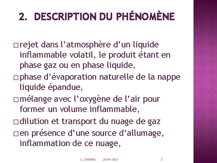 2. DESCRIPTION DU PHÉNOMÈNE � rejet dans l’atmosphère d’un liquide inflammable volatil, le produit